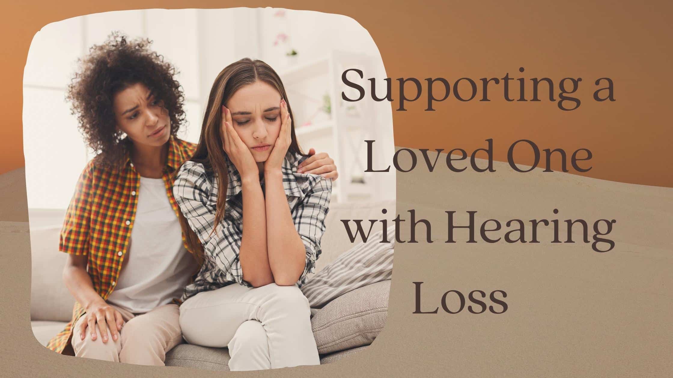 Supporting a Loved One with Hearing Loss